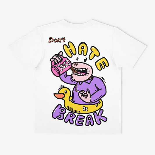 Don't Hate Just Break |  T - Shirt