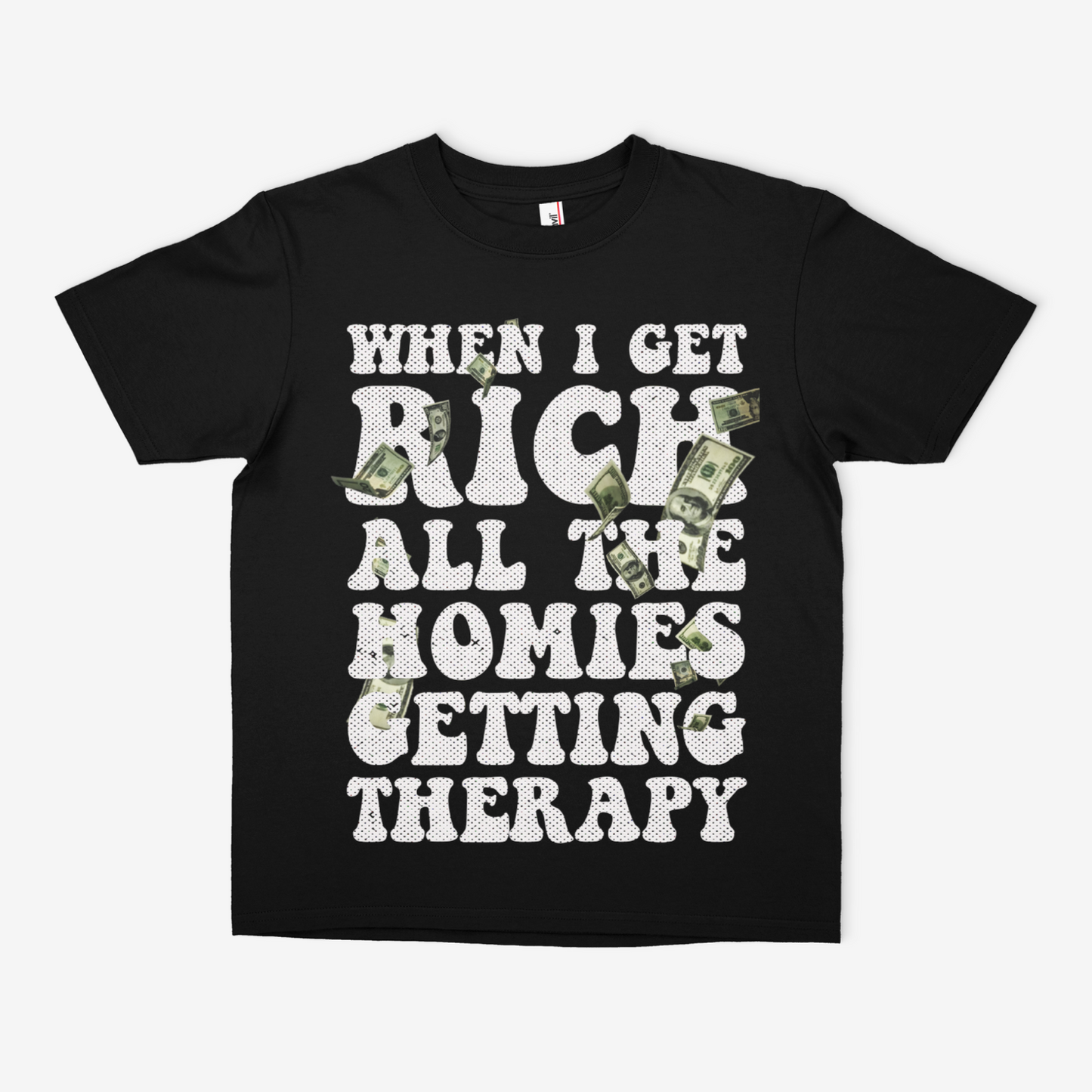 When I Get Rich All The Homies Getting Therapy | T - Shirt