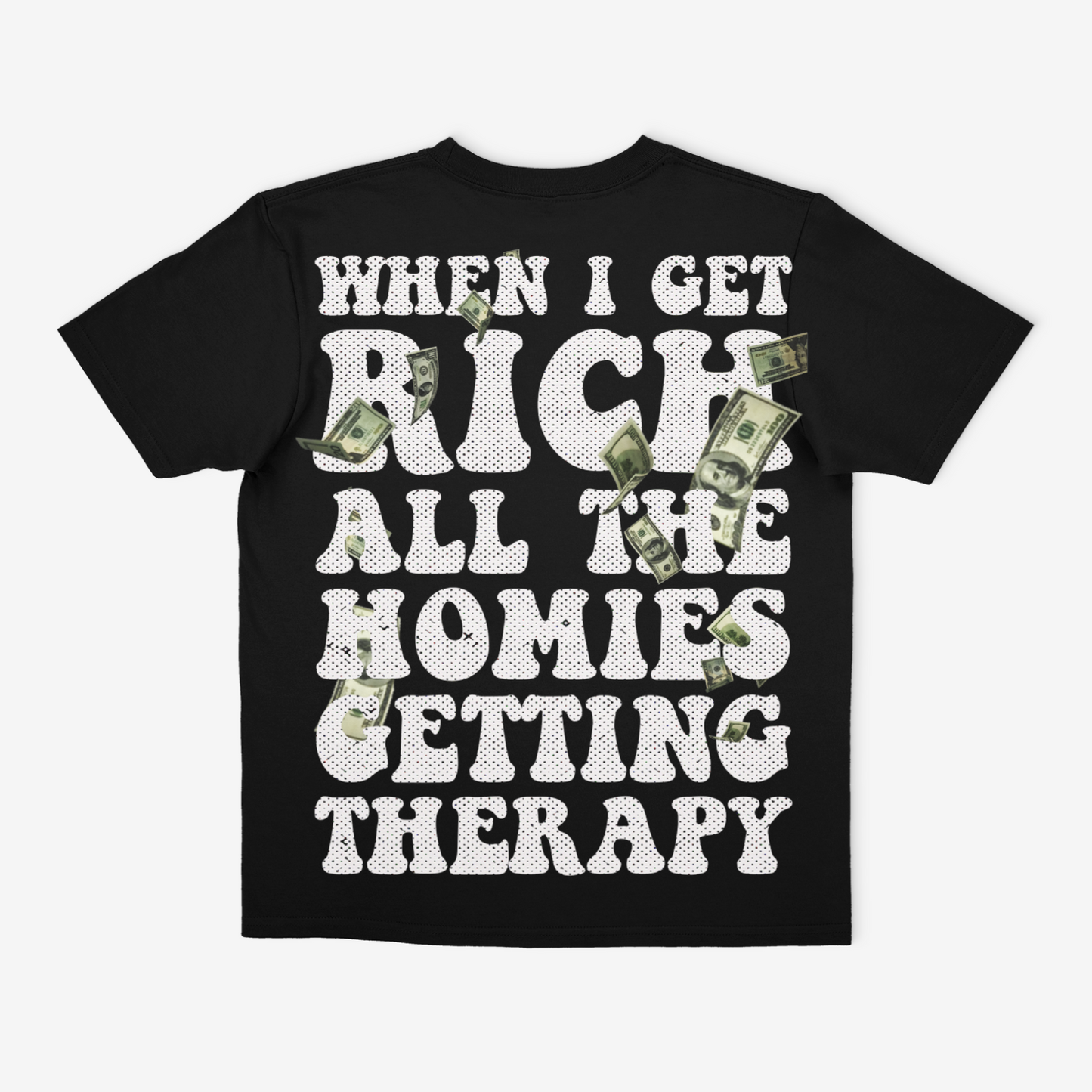 When I Get Rich All The Homies Getting Therapy | T - Shirt